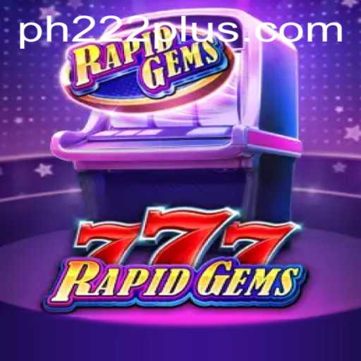 Explore the Thrilling World of RapidGems777 and Master PH 222